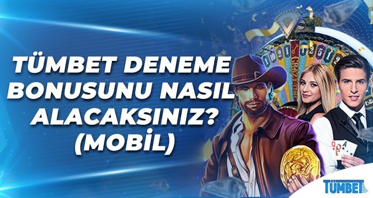 Tümbet Deneme Bonusunu Nasıl Alacaksınız (Mobil)